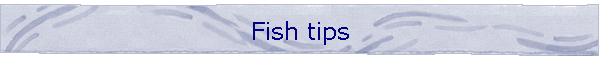 Fish tips